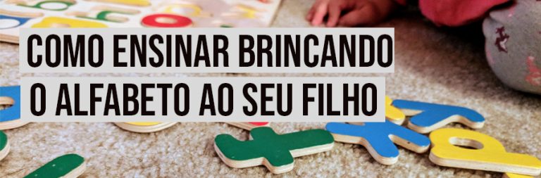 Como ensinar brincando o alfabeto ao seu filho – Mãe ao ³